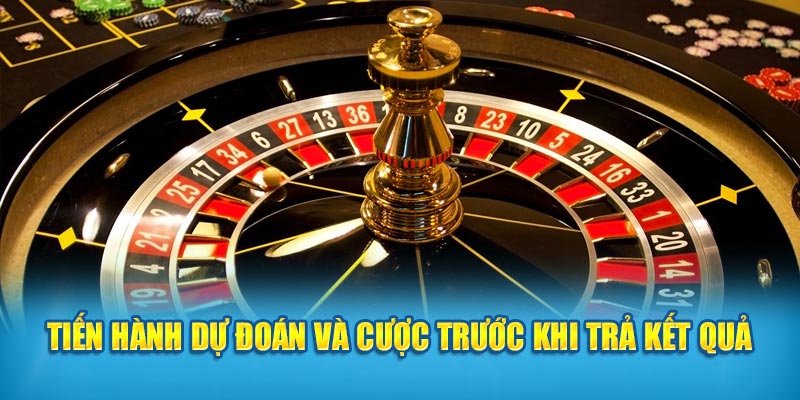 Tiến hành dự đoán và cược trước khi trả kết quả 