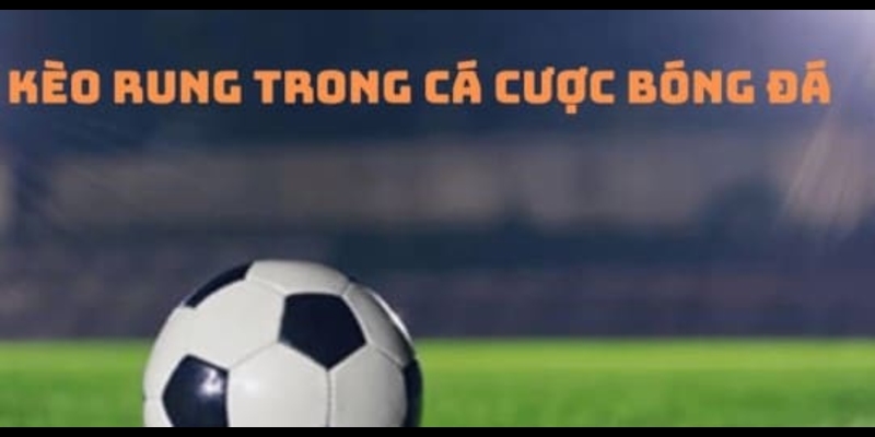 Chơi cược rung trong hiệp 1