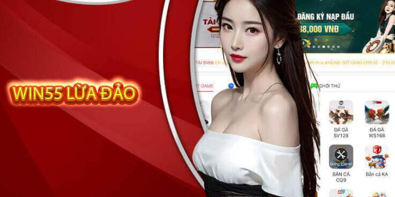 Win55 lừa đảo không thanh toán cho bet thủ 